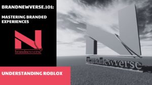 Mastering branded experiences Understanding Roblox